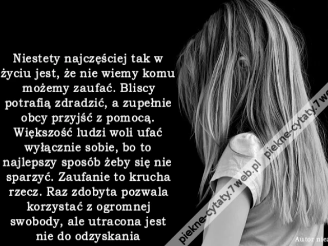 Niestety najczęściej tak w życiu jest, że nie wiemy komu możemy zaufać. Bliscy potrafią zdradzić, a zupełnie obcy przyjść z pomocą. Większość ludzi woli ufać wyłącznie sobie, bo to najlepszy sposób żeby się nie sparzyć. Zaufanie to krucha rzecz. Raz zdoby