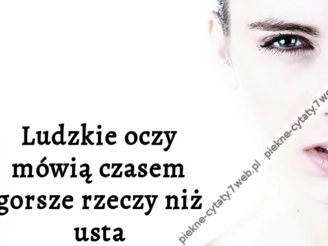 Ludzkie oczy mówią czasem gorsze rzeczy niż usta