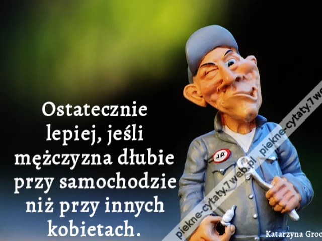 Ostatecznie lepiej, jeśli mężczyzna dłubie przy samochodzie niż przy innych kobietach