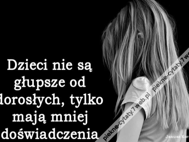 Dzieci nie są głupsze od dorosłych, tylko mają mniej doświadczenia
