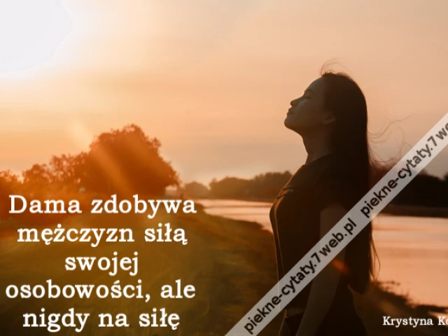 Dama zdobywa mężczyzn siłą swojej osobowości, ale nigdy na siłę