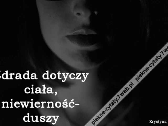 Zdrada dotyczy ciała, niewierność- duszy