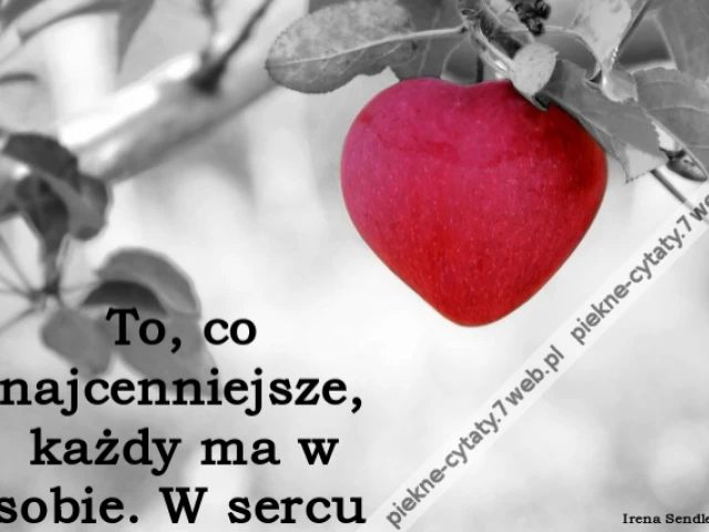 To, co najcenniejsze, każdy ma w sobie. W sercu