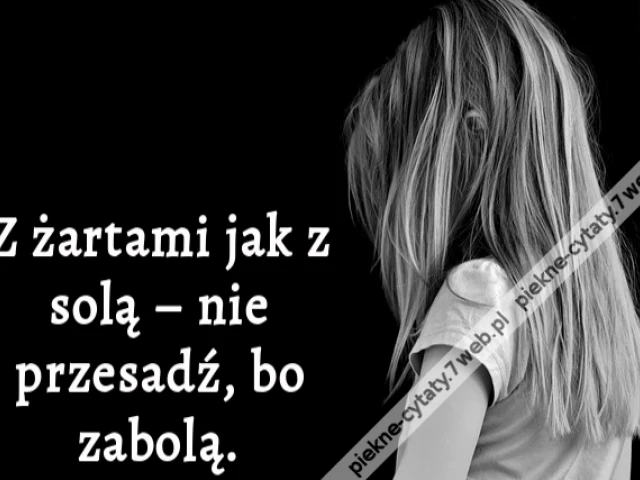 Z żartami jak z solą – nie przesadź, bo zabolą.