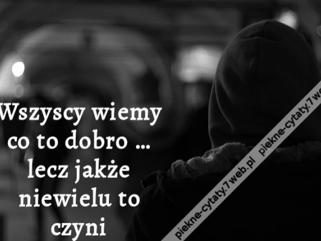 Wszyscy wiemy co to dobro … lecz jakże niewielu to czyni