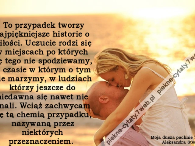 To przypadek tworzy najpiękniejsze historie o miłości. Uczucie rodzi się w miejscach po których się tego nie spodziewamy, w czasie w którym o tym nie marzymy, w ludziach którzy jeszcze do niedawna się nawet nie znali. Wciąż zachwycam się tą chemią przypad
