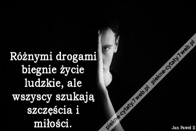 Różnymi drogami biegnie życie ludzkie, ale wszyscy szukają szczęścia i miłości