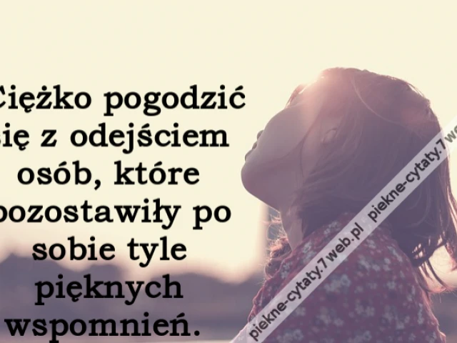 Ciężko pogodzić się z odejściem osób, które pozostawiły po sobie tyle pięknych wspomnień.