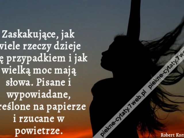 Zaskakujące, jak wiele rzeczy dzieje się przypadkiem i jak wielką moc mają słowa. Pisane i wypowiadane, kreślone na papierze i rzucane w powietrze.