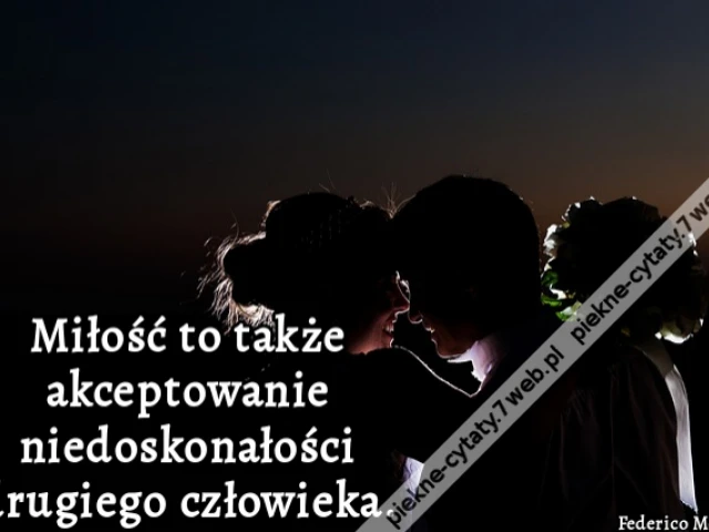 Miłość to także akceptowanie niedoskonałości drugiego człowieka.