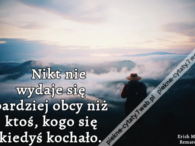 Nikt nie wydaje się bardziej obcy niż ktoś, kogo się kiedyś kochało.