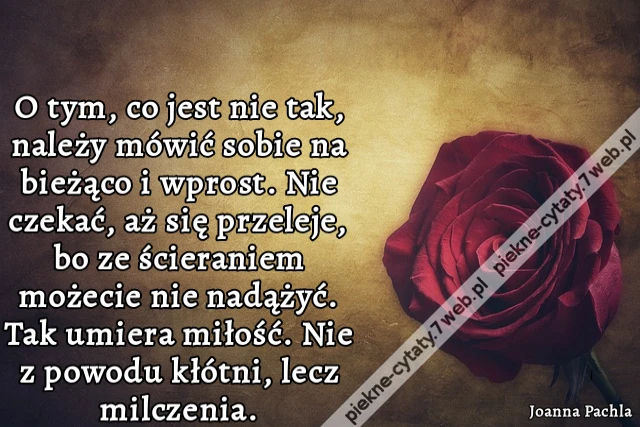 O tym, co jest nie tak, należy mówić sobie na bieżąco i wprost. Nie czekać, aż się przeleje, bo ze ścieraniem możecie nie nadążyć. Tak umiera miłość. Nie z powodu kłótni, lecz milczenia.