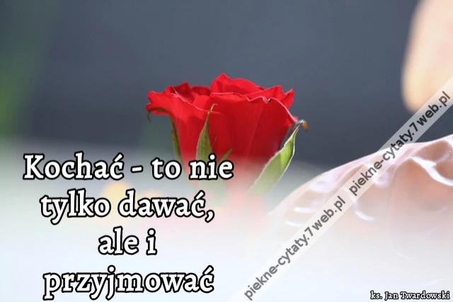 Kochać - to nie tylko dawać, ale i przyjmować