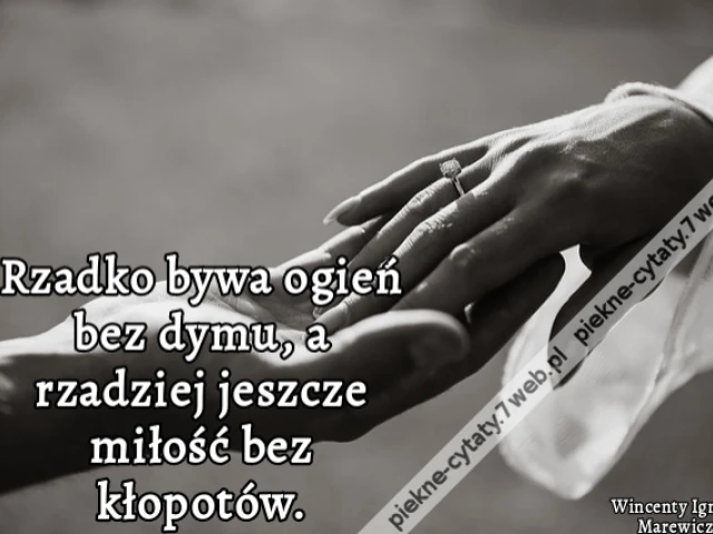 Rzadko bywa ogień bez dymu, a rzadziej jeszcze miłość bez kłopotów.