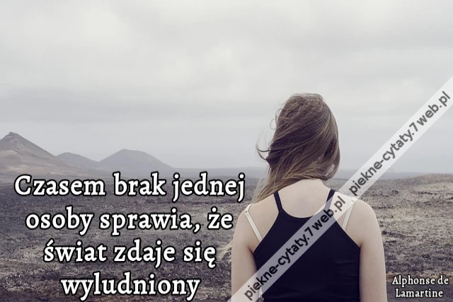 Czasem brak jednej osoby sprawia, że świat zdaje się wyludniony