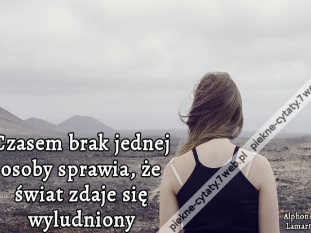Czasem brak jednej osoby sprawia, że świat zdaje się wyludniony