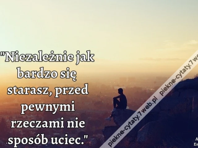 Niezależnie jak bardzo się starasz, przed pewnymi rzeczami nie sposób uciec.