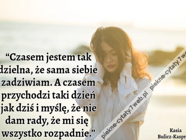 “Czasem jestem tak dzielna, że sama siebie zadziwiam. A czasem przychodzi taki dzień jak dziś i myślę, że nie dam rady, że mi się wszystko rozpadnie.”