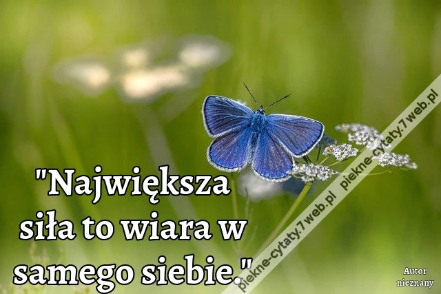 Największa siła to wiara w samego siebie.