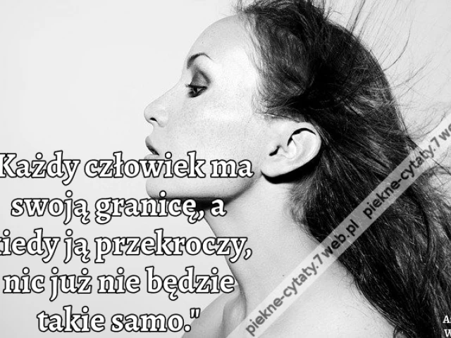 "Każdy człowiek ma swoją granicę, a kiedy ją przekroczy, nic już nie będzie takie samo."