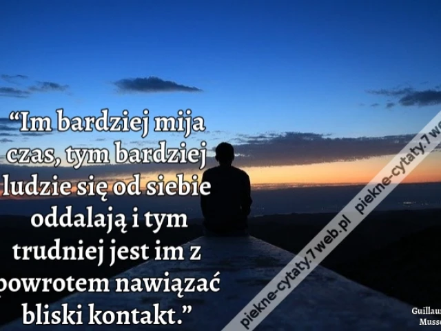 “Im bardziej mija czas, tym bardziej ludzie się od siebie oddalają i tym trudniej jest im z powrotem nawiązać bliski kontakt.”