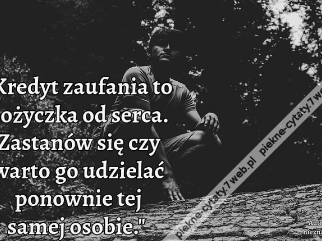 "Kredyt zaufania to pożyczka od serca. Zastanów się czy warto go udzielać ponownie tej samej osobie."