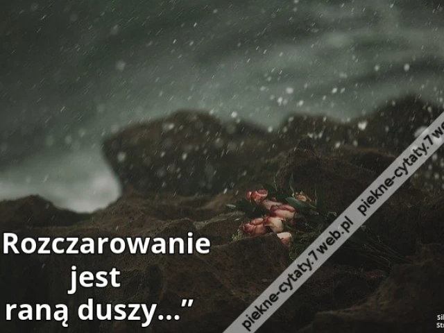 „Rozczarowanie jest raną duszy...”