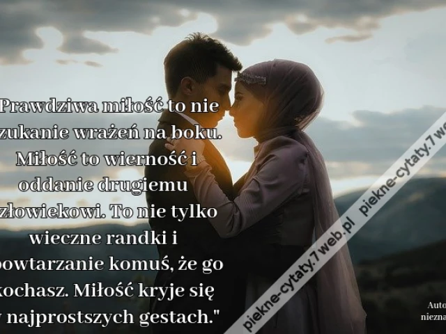 Prawdziwa miłość to nie szukanie wrażeń na boku. Miłość to wierność i oddanie drugiemu człowiekowi. To nie tylko wieczne randki i powtarzanie komuś, że go kochasz. Miłość kryje się w najprostszych gestach.