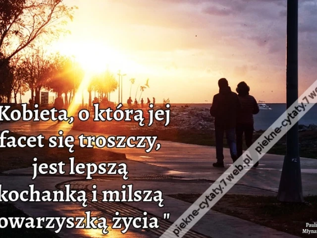 Kobieta, o którą jej facet się troszczy, jest lepszą kochanką i milszą towarzyszką życia