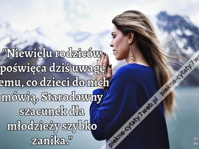 Niewielu rodziców poświęca dziś uwagę temu, co dzieci do nich mówią. Starodawny szacunek dla młodzieży szybko zanika.i