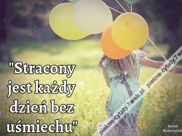 "Stracony jest każdy dzień bez uśmiechu"