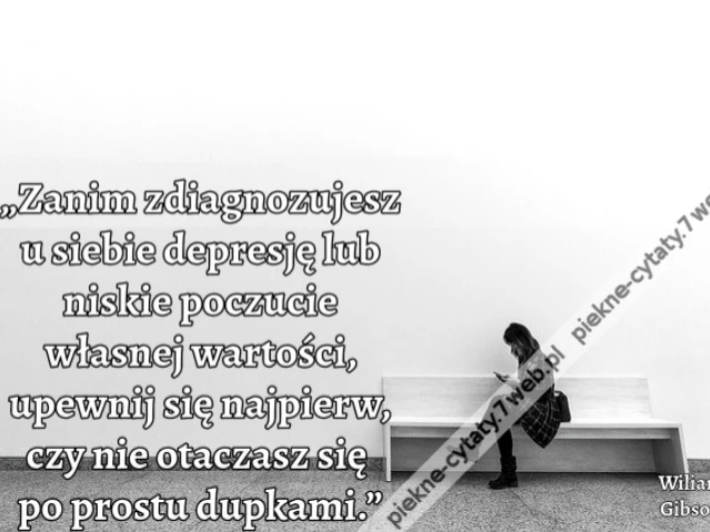 „Zanim zdiagnozujesz u siebie depresję lub niskie poczucie własnej wartości, upewnij się najpierw, czy nie otaczasz się po prostu dupkami.”