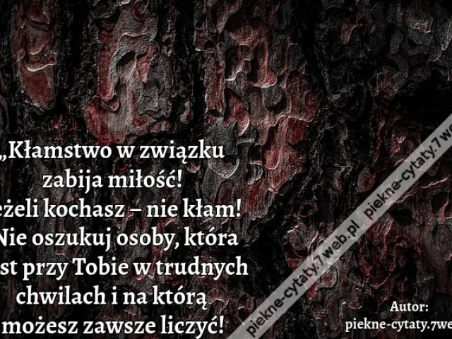 „Kłamstwo w związku  zabija miłość! Jeżeli kochasz – nie kłam! Nie oszukuj osoby, która jest przy Tobie w trudnych chwilach i na którą możesz zawsze liczyć!