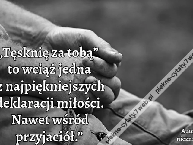„„Tęsknię za tobą” to wciąż jedna z najpiękniejszych deklaracji miłości. Nawet wśród przyjaciół.”
