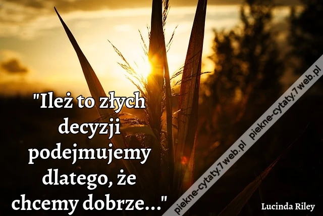Ileż to złych decyzji podejmujemy dlatego, że chcemy dobrze...