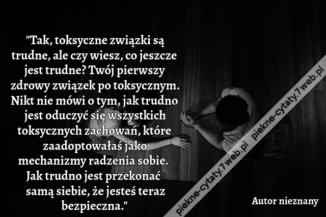 "Tak, toksyczne związki są trudne, ale czy wiesz, co jeszcze jest trudne? Twój pierwszy zdrowy związek po toksycznym. Nikt nie mówi o tym, jak trudno jest oduczyć się wszystkich toksycznych zachowań, które zaadoptowałaś jako mechanizmy radzenia sobie. Jak