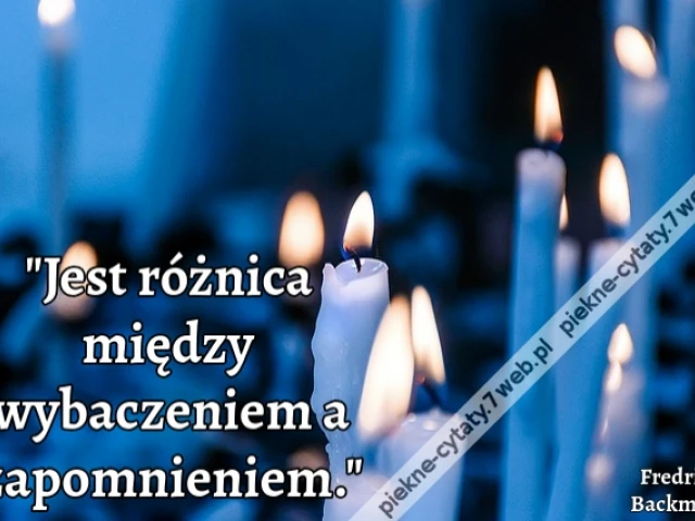Jest różnica między wybaczeniem a zapomnieniem.