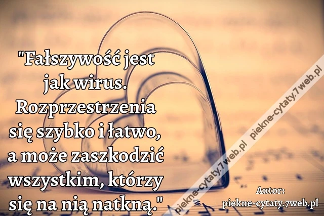 "Fałszywość jest jak wirus. Rozprzestrzenia się szybko i łatwo, a może zaszkodzić wszystkim, którzy się na nią natkną."