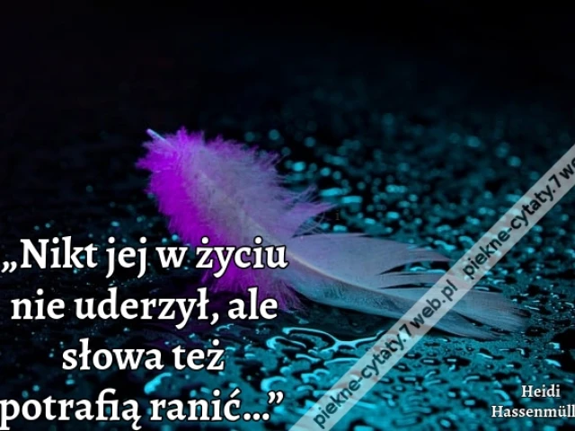 „Nikt jej w życiu nie uderzył, ale słowa też potrafią ranić…”
