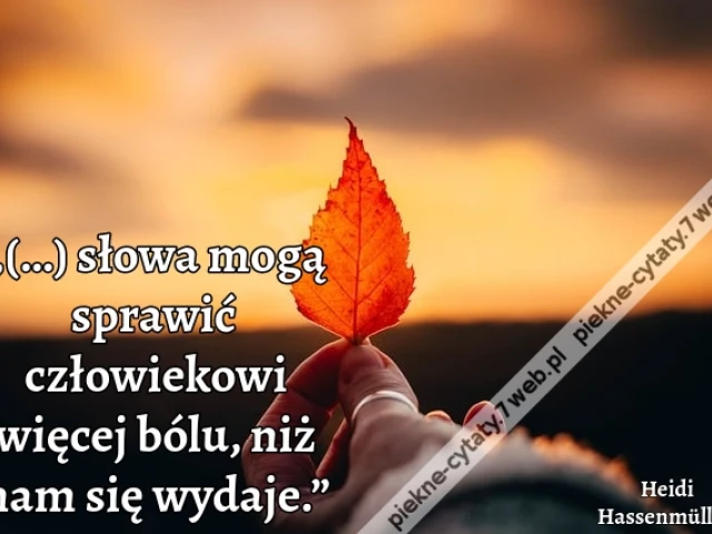 „(…) słowa mogą sprawić człowiekowi więcej bólu, niż nam się wydaje.”