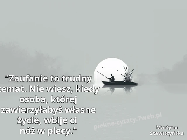 Zaufanie to trudny temat. Nie wiesz, kiedy osoba, której zawierzyłabyś własne życie, wbije ci nóż w plecy.