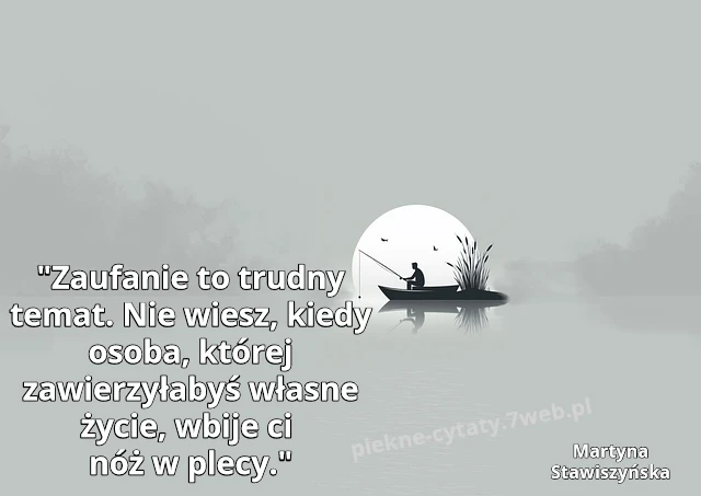 Zaufanie to trudny temat. Nie wiesz, kiedy osoba, której zawierzyłabyś własne życie, wbije ci nóż w plecy.