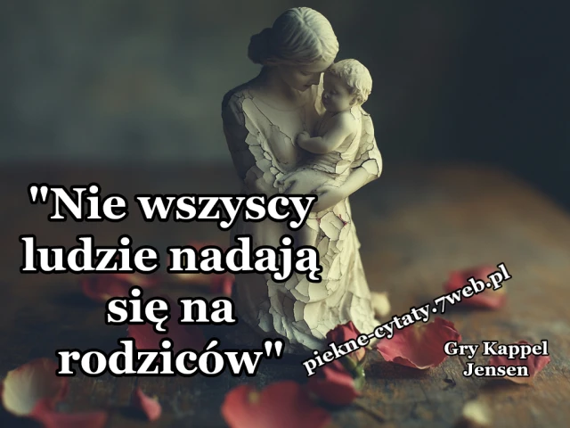 "Nie wszyscy ludzie nadają się na rodziców."