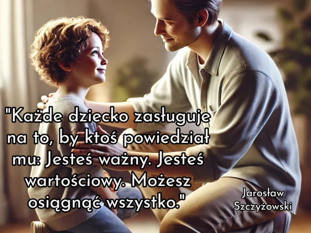 "Każde dziecko zasługuje na to, by ktoś powiedział mu: Jesteś ważny. Jesteś wartościowy. Możesz osiągnąć wszystko."